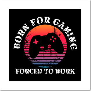 Born for Gaming Forced to Work Posters and Art